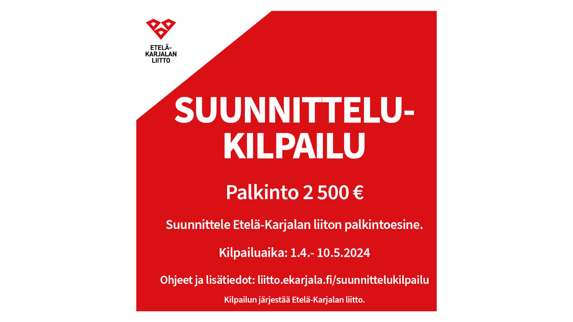 Punaisella taustalla valkoiset tekstit: "Suunnittelukilpailu, palkinto 2 500 €, suunnittele Etelä-Karjalan liiton palkintoesine, Kilpailuaika: 1.4.-10.5.2024".