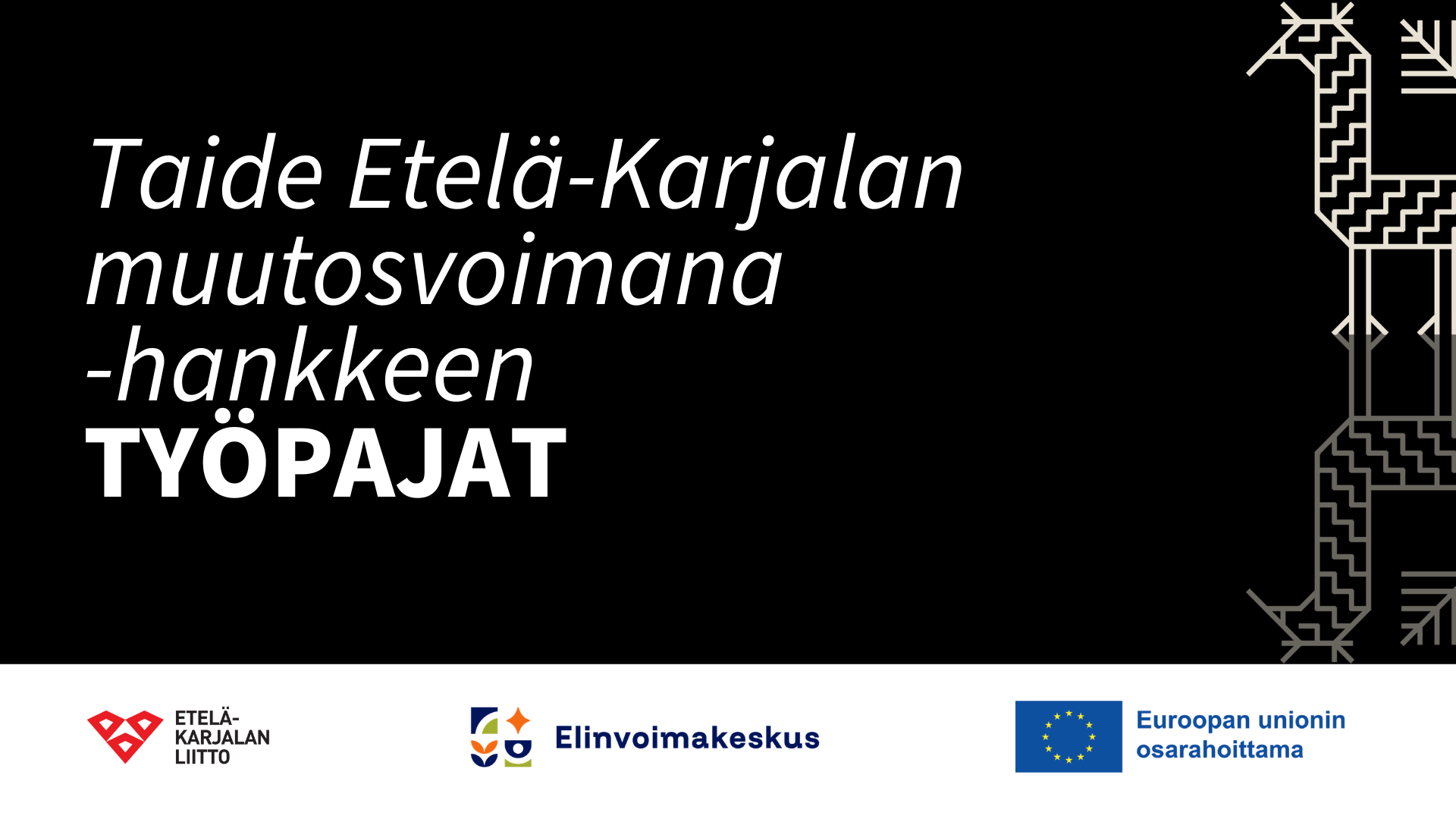 Mustalla pohjalla teksti: Taide Etelä-Karjalan muutosvoimana -hankkeen työpajat. Oikealla piirretty kukkilintu. Alhaalla Etelä-Karjalan liiton ja Elinvoimakeskuksen logot sekä EU:n lipputunnus.