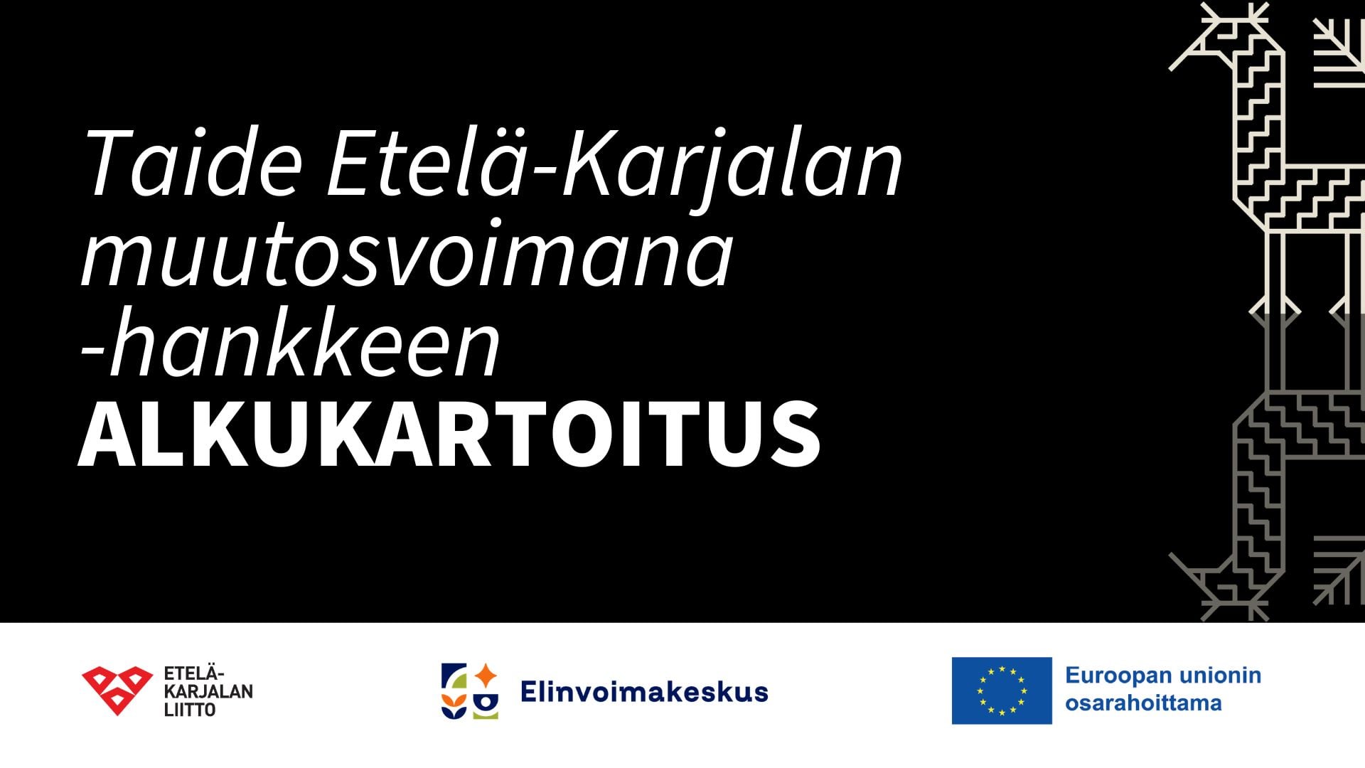 Mustalla pohjalla teksti: Taide Etelä-Karjalan muutosvoimana -hankkeen alkukartoitus. Oikealla piirretty kukkilintu. Alhaalla Etelä-Karjalan liiton ja Elinvoimakeskuksen logot sekä EU:n lipputunnus.